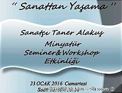 Minyat�r Sanat��s� Taner Alaku� ile Seminer&Workshop